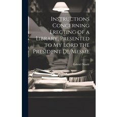 (영문도서) Instructions Concerning Erecting of a Library Presented to My Lord the President De Mesme Hardcover, Legare Street Press, English, 9781019400890