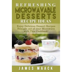 (영문도서) Refreshing Microwavable Desserts Cookbook Ideas: Enjoy Delicious Dessert Recipes Straight out... Paperback, Independently Published, English, 9798423366360