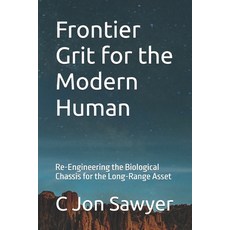 (영문도서)Frontier Grit for the Modern Human: Re-Engineering the Biological Chassis for th... Paperback, Independently Published, English, 9798180023766 Independently Published, English, 9798180023766