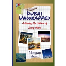 (영문도서) Dubai Unwrapped: Embracing The Epitome of Luxury Travel Paperback, Independently Published, English, 9798866140428