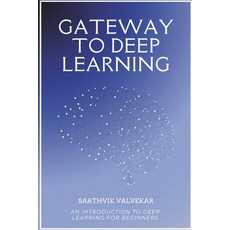 (영문도서)Gateway To Deep Learning: An Introduction to Deep Learning for Beginners Paperback, Independently Published, English, 9798244566055