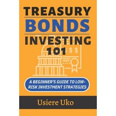 (영문도서) Treasury Bonds Investing 101: A Beginner's Guide to Low-Risk Investment Strategies Paperback, Independently Published, English, 9798853587113