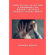 (영문도서)From Victim to Victor - A Handbook for Women's Defense Against Sexual Abuse Paperback, Amanda Daniel - AD, English, 9798330368006
