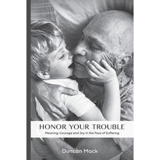 (영문도서) Honor Your Trouble: Meaning Courage and Joy in the Face of Suffering Paperback, Independently Published, English, 9798860467460