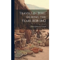 (영문도서) Travels in Peru During the Years 1838-1842 Hardcover, Legare Street Press, English, 9781019821893