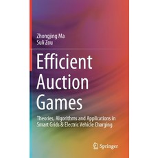(영문도서) Efficient Auction Games: Theories Algorithms and Applications in Smart Grids & Electric Vehi... Hardcover, Springer, English, 9789811526381