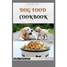 The Healthy Dog Food Cookbook: 30+ Amazing homemade Canine food and treats recipes to feed your bes... Paperback, Independently Published, English, 9798700794190
