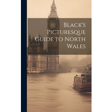 (영문도서) Black's Picturesque Guide to North Wales Hardcover, Legare Street Press, English, 9781019619193