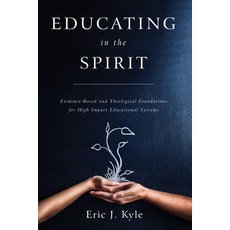 (영문도서) Educating in the Spirit: Evidence-Based and Theological Foundations for High Impact Education... Hardcover, Wipf & Stock Publishers, English, 9781532673207