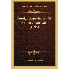 (영문도서) Foreign Experiences Of An American Girl (1895) Paperback, Kessinger Publishing, English, 9781166583248