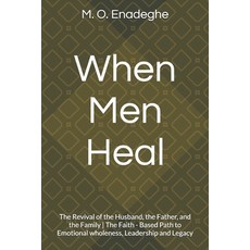 (영문도서)When Men Heal: The Revival of the Husband the Father and the Family The Faith... Paperback, Independently Published, English, 9798269313139
