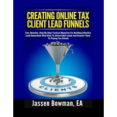 (영문도서) How to Create Online Tax Client Lead Funnels: Your Step-By-Step Blueprint For Building Lead G... Paperback, Createspace Independent Pub..., English, 9781724992802