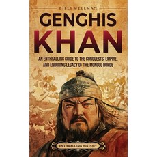 (영문도서)Genghis Khan: An Enthralling Guide to the Conquests Empire and Enduring Legacy... Hardcover, Billy Wellman, English, 9798887656625
