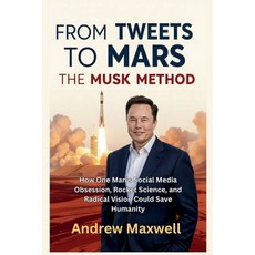 (영문도서)From Tweets to Mars: THE MUSK METHOD: How One Man's Social Media Obsession Rock... Paperback, Independently Published, English, 9798264068782