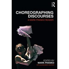Choreographing Discourses: A Mark Franko Reader Paperback, Routledge, English, 9780815378983