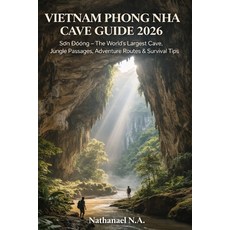 (영문도서)Vietnam Phong Nha Cave Guide 2026: Sơn Đoòng - The World's Largest Cav... Paperback, Independently Published, English, 9798243971447