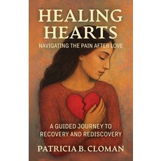 (영문도서)Healing Hearts: Navigating the Pain After Love A Guided Journey to Recovery and... Paperback, Spines, English, 9798900021478