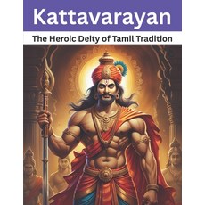 (영문도서) Kattavarayan: The Heroic Deity of Tamil Tradition Paperback, Independently Published, English, 9798313960647