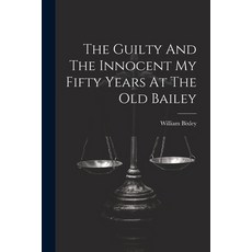 (영문도서) The Guilty And The Innocent My Fifty Years At The Old Bailey Paperback, Legare Street Press, English, 9781022896574