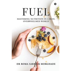 (영문도서)Fuel: Mastering Nutrition in a Busy Overwhelmed World Paperback, Notion Press, English, 9798900897356