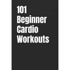 (영문도서)101 Beginner Cardio Workouts: Fun Fat-Burning Workouts For Anyone Anywhere Paperback, Independently Published, English, 9798272962935