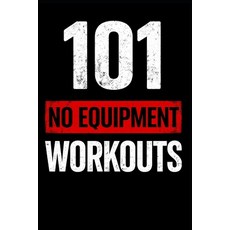 (영문도서)101 No Equipment Workouts: Build Strength Burn Fat and Boost Endurance at Home Paperback, Independently Published, English, 9798241750280