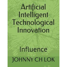 Artificial Intelligent Technological Innovation: Influence Paperback, Independently Published, English, 9781793852472