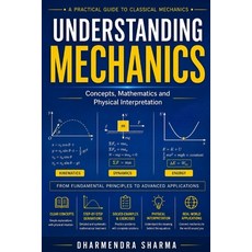 (영문도서)Understanding Mechanics: Concepts Mathematics and Physical Interpretation Paperback, Independently Published, English, 9798196611278 Independently Published, English, 9798196611278