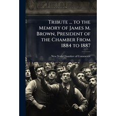 (영문도서)Tribute ... to the Memory of James M. Brown President of the Chamber From 1884... Paperback, Nabu Press, English, 9781177999465