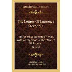 (영문도서) The Letters Of Laurence Sterne V3: To His Most Intimate Friends With A Fragment In The Manne... Paperback, Kessinger Publishing, English, 9781165774012