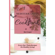 Easy Mediterranean Cookbook: Everyday Pasta Recipes for Healthy Living Paperback, Ben Cooper, English, 9781802690378