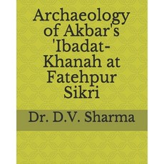 Archaeology of Akbar's 'Ibadat-Khanah at Fatehpur Sikri Paperback, Independently Published, English, 9798558154177