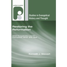 (영문도서) Restoring the Reformation: British Evangelicalism and the Francophone 'Réveil' 1816-1849 Hardcover, Wipf & Stock Publishers, English, 9781498248297