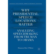 (영문도서) Why Presidential Speech Locations Matter: Analyzing Speechmaking from Truman to Obama Paperback, Palgrave MacMillan, English, 9783030086220