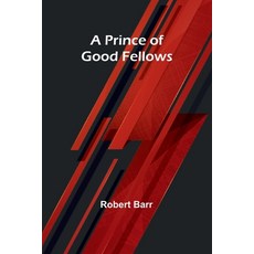 (영문도서) A Prince of Good Fellows Paperback, Alpha Edition, English, 9789362098627