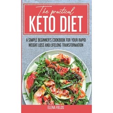 The Practical Keto Diet: A Simple Beginner's Cookbook for Your Rapid Weight Loss and Lifelong Transf... Hardcover, Stratosphere Ltd, English, 9781801590723