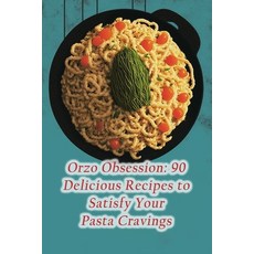 (영문도서) Orzo Obsession: 90 Delicious Recipes to Satisfy Your Pasta Cravings Paperback, Independently Published, English, 9798854158701
