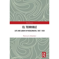 (영문도서)El Terrible: Life and Labor in Pueblonuevo 1887-1939 Paperback, Routledge, English, 9781032322766 Routledge, English, 9781032322766