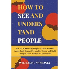 (영문도서)How to see and understand people: The Art of Knowing People - Know Yourself Unde... Paperback, Independently Published, English, 9798244673845