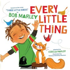 Every Little Thing: Based on the song 'Three Little Birds' by Bob Marley, Every Little Thing: Based on t