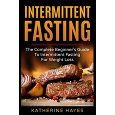 (영문도서) Intermittent Fasting: The Complete Beginner's Guide to Intermittent Fasting for... Paperback, Independently Published, English, 9781797705811