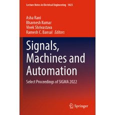 (영문도서) Signals Machines and Automation: Select Proceedings of SIGMA 2022 Paperback, Springer, English, 9789819909711