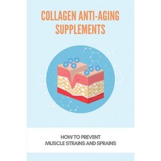 Collagen Anti-Aging Supplements: How To Prevent Muscle Strains And Sprains: How To Prevent Sprains Paperback, Independently Published, English, 9798731062510