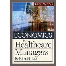 (영문도서) Economics for Healthcare Managers Fifth Edition Hardcover, Aupha/Hap Book, English, 9781640553712