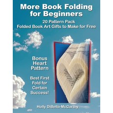 (영문도서) More Book Folding For Beginners: 20 Pattern Pack Folded Book Art Gifts to Make for Free Paperback, Holly Dibella-McCarthy, English, 9781088054994