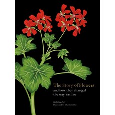 The Story of Flowers:And How They Changed the Way We Live, The Story of Flowers, Noel Kingsbury, Day, Charlot.., Laurence King