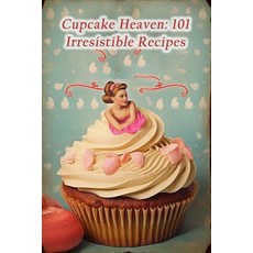 (영문도서) Cupcake Heaven: 101 Irresistible Recipes Paperback, Independently Published, English, 9798860374188