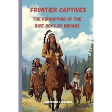 (영문도서)Frontier Captives: The Kidnapping of the Rice Boys by Indians Paperback, Independently Published, English, 9798275091656