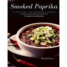 Smoked Paprika: 30 Healthy and delicious dishes Paperback, Independently Published