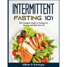 (영문도서) Intermittent Fasting 101: The Complete Guide to Fasting for Women and Men Over 50 Paperback, Allison D. Kornegay, English, 9781804370049